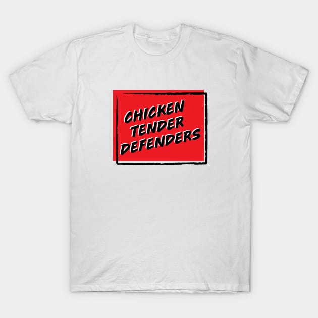 Chicken Tender Defenders 11 T-Shirt by LetsOverThinkIt